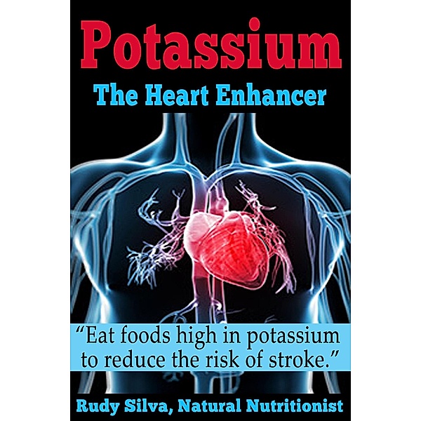 Potassium: The Heart Enhancer: Eat foods high in potassium to reduce the risk of stroke, Rudy Silva