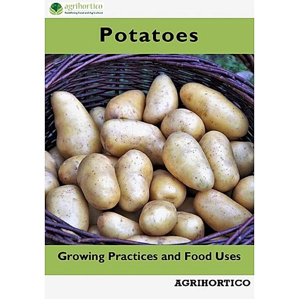 Potatoes: Growing Practices and Food Uses, Agrihortico