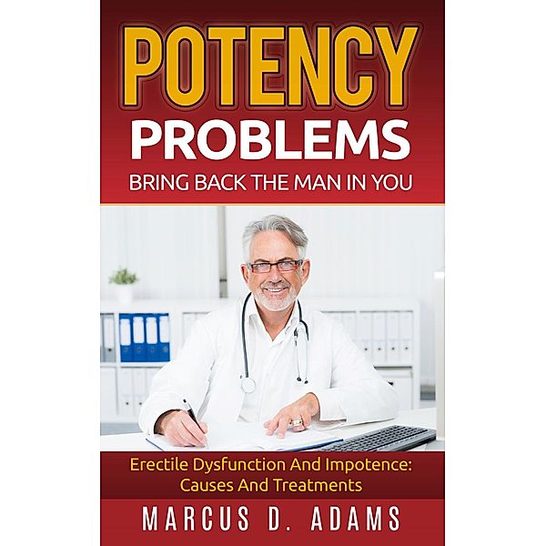 Potency Problems: Bring Back The Man In You, Marcus D. Adams