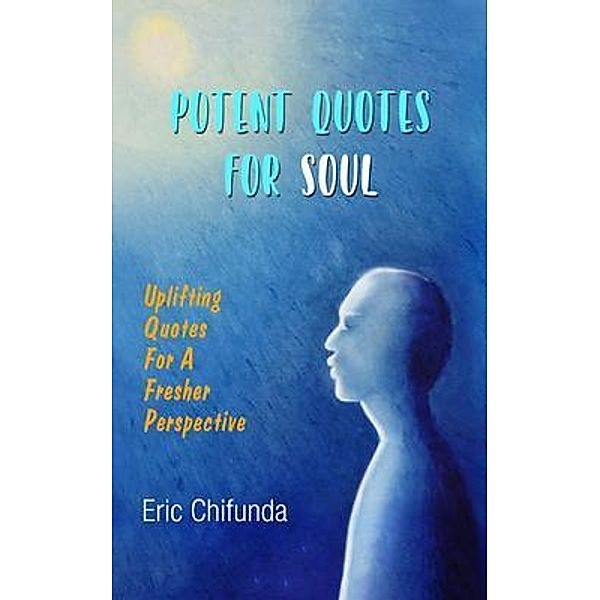 Potent Quotes For Soul / ReadersMagnet LLC, Eric Chifunda