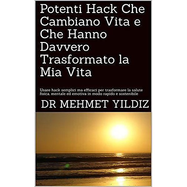 Potenti Hack Che Cambiano Vita e Che Hanno Davvero Trasformato la Mia Vita, Dr Mehmet Yildiz