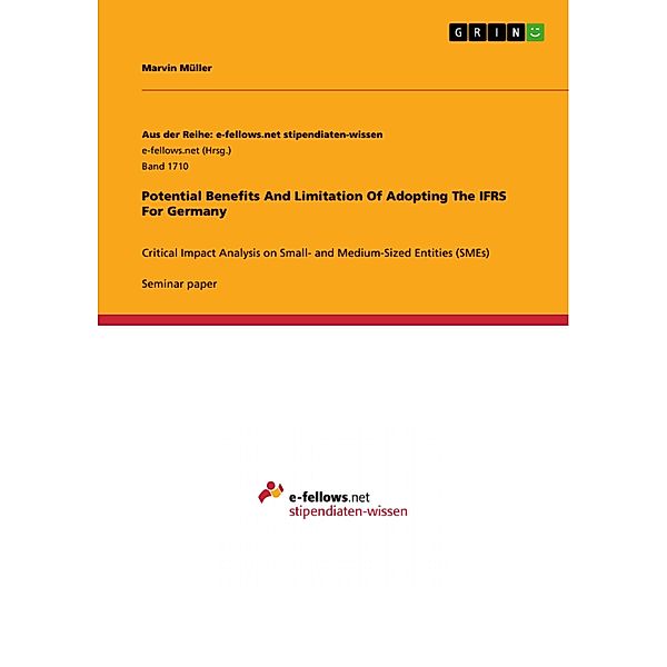 Potential Benefits And Limitation Of Adopting The IFRS For Germany / Aus der Reihe: e-fellows.net stipendiaten-wissen Bd.Band 1710, Marvin Müller