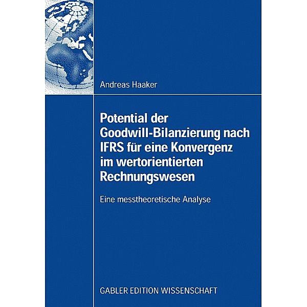 Potential der Goodwill-Bilanzierung nach IFRS für eine Konvergenz im wertorientierten Rechnungswesens, Andreas Haaker