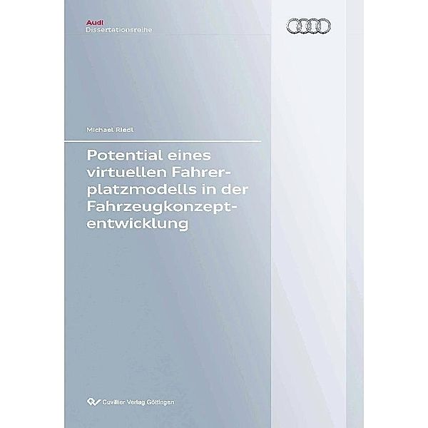 Potential eines virtuellen Fahrerplatzmodells in der Fahrzeugkonzeptentwicklung / Audi Dissertationsreihe Bd.60