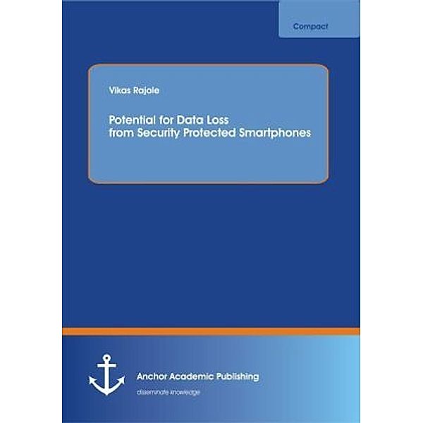 Potential for Data Loss from Security Protected Smartphones, Vikas Rajole
