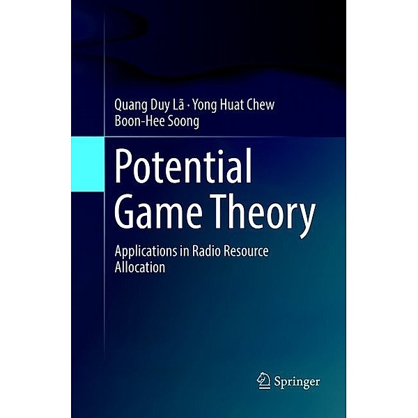 Potential Game Theory, Quang Duy Lã, Yong Huat Chew, Boon-Hee Soong