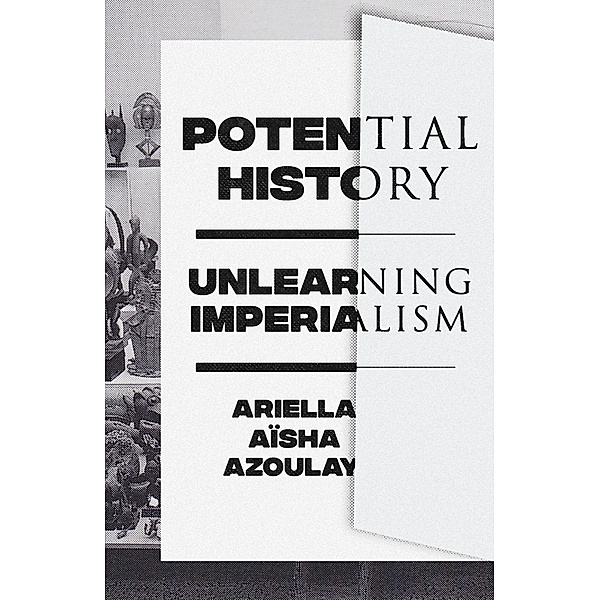 Potential History, Ariella Aïsha Azoulay