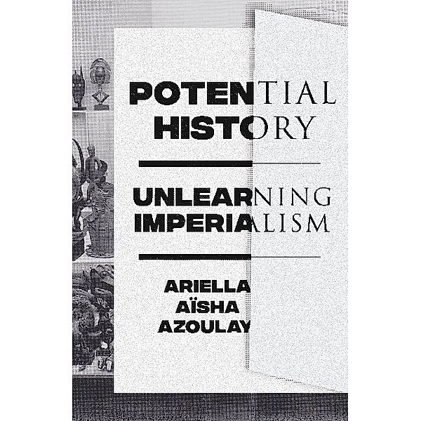Potential History, Ariella Aisha Azoulay