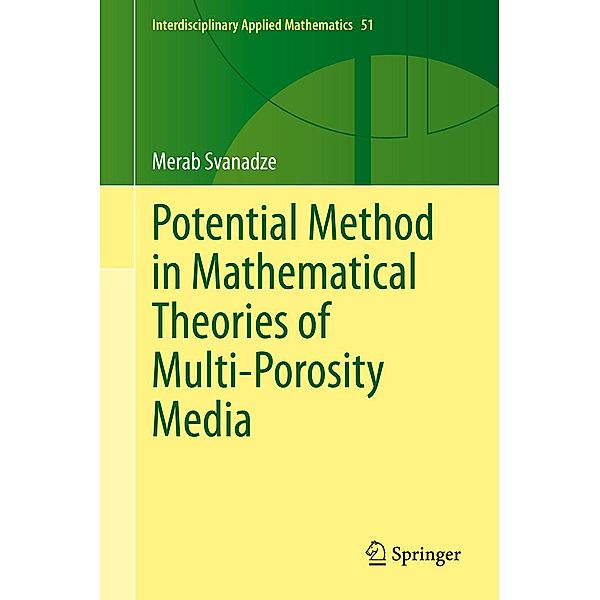 Potential Method in Mathematical Theories of Multi-Porosity Media / Interdisciplinary Applied Mathematics Bd.51, Merab Svanadze