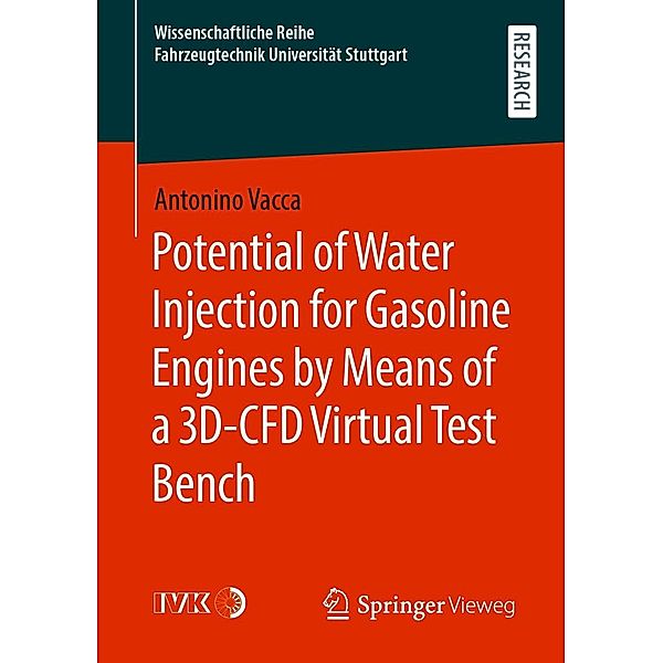 Potential of Water Injection for Gasoline Engines by Means of a 3D-CFD Virtual Test Bench / Wissenschaftliche Reihe Fahrzeugtechnik Universität Stuttgart, Antonino Vacca