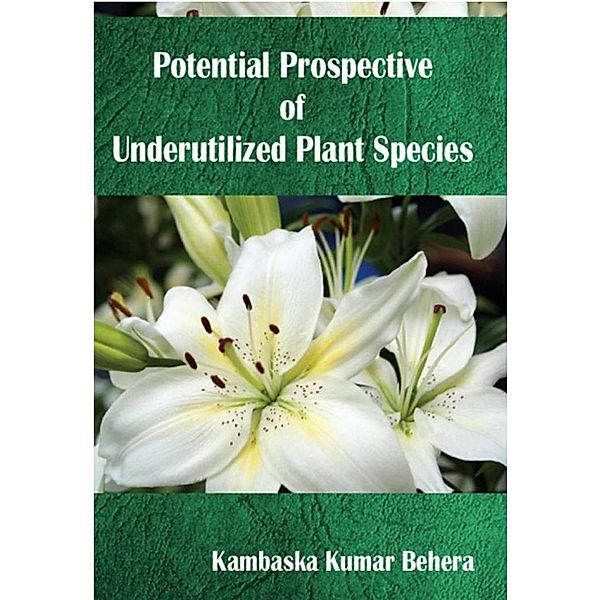 Potential Prospective Of Underutilized Plant Species, Kambaska Kumar Behera