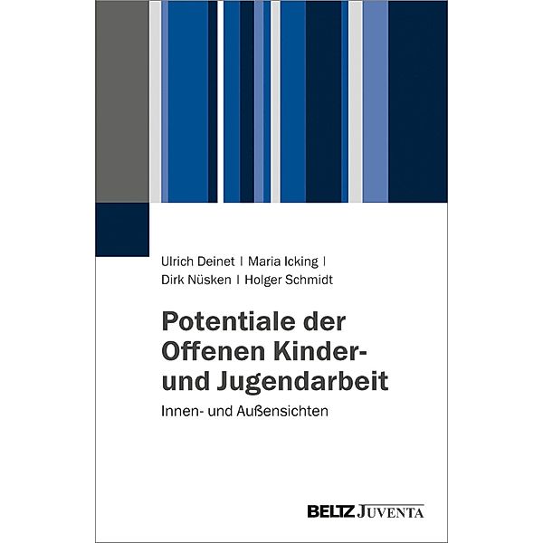 Potentiale der Offenen Kinder- und Jugendarbeit, Ulrich Deinet, Maria Icking, Dirk Nüsken, Holger Schmidt