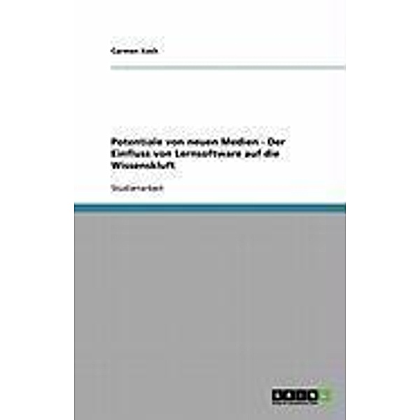 Potentiale von neuen Medien - Der Einfluss von Lernsoftware auf die Wissenskluft / Akademische Schriftenreihe, Carmen Koch