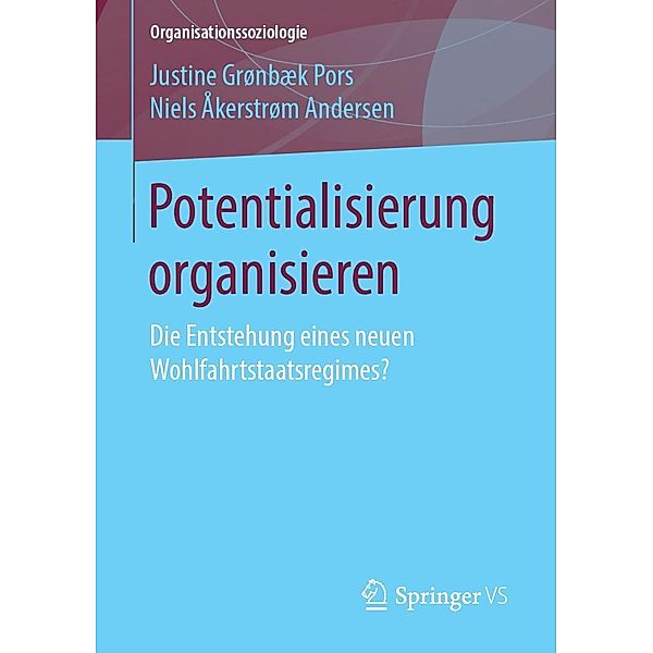 Potentialisierung organisieren / Organisationssoziologie, Justine Grønbæk Pors, Niels Åkerstrøm Andersen