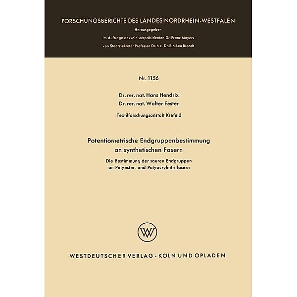 Potentiometrische Endgruppenbestimmung an synthetischen Fasern / Forschungsberichte des Landes Nordrhein-Westfalen Bd.1156, Hans Hendrix