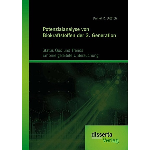 Potenzialanalyse von Biokraftstoffen der 2. Generation: Status Quo und Trends: Empirie geleitete Untersuchung, Daniel R. Dittrich
