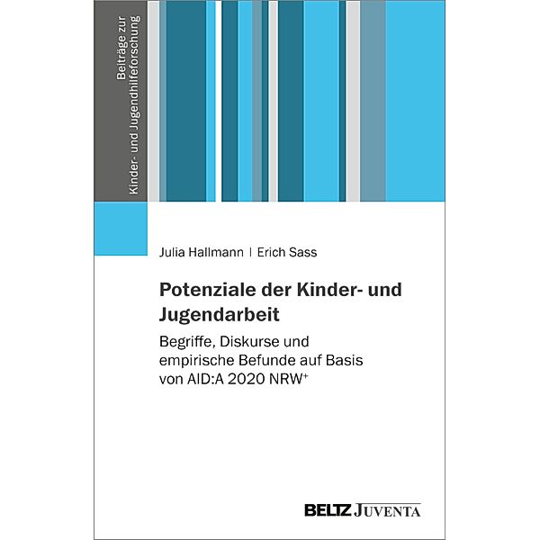 Potenziale der Kinder- und Jugendarbeit / Beiträge zur Kinder- und Jugendhilfeforschung, Erich Sass, Julia Hallmann