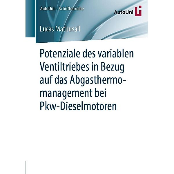 Potenziale des variablen Ventiltriebes in Bezug auf das Abgasthermomanagement bei Pkw-Dieselmotoren / AutoUni - Schriftenreihe Bd.137, Lucas Mathusall