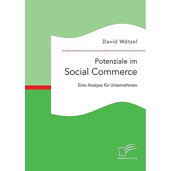 Potenziale im Social Commerce: Eine Analyse für Unternehmen, David Wötzel