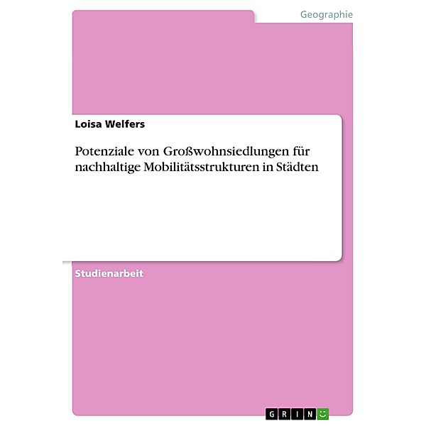 Potenziale von Grosswohnsiedlungen für nachhaltige Mobilitätsstrukturen in Städten, Loisa Welfers