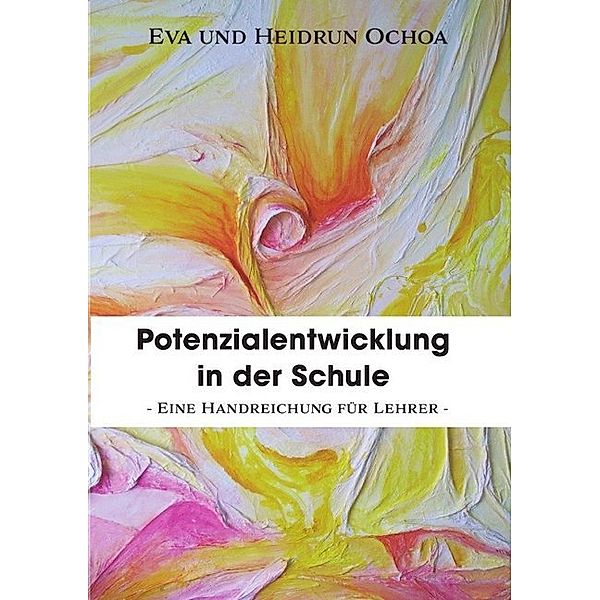 Potenzialentwicklung  in der Schule, Heidrun Drescher-Ochoa, Eva Ochoa Drescher