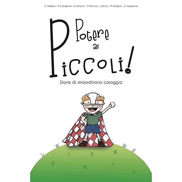 Potere ai piccoli! Storie di straordinario coraggio, Giorgia Vasaperna, Giovanna Evangelista, Claudio Addario, Sabrina Lanzanò, Tiziana Manunta, Jessica Sanna, Marika Vangone