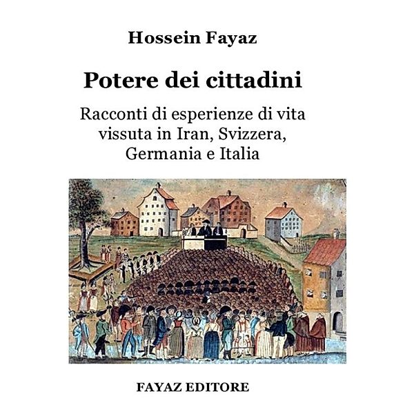 Potere dei cittadini (Racconti di esperienze di vita vissuta in Iran, Svizzera, Germania e Italia), Hossein Fayaz Torshizi