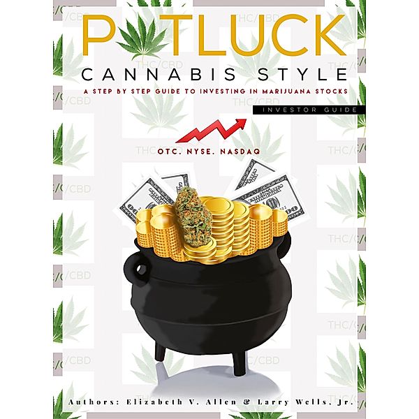 Potluck Cannabis Style - A Step by Step Guide to Investing in Marijuana Stocks, Elizabeth V. Allen, Larry Wells
