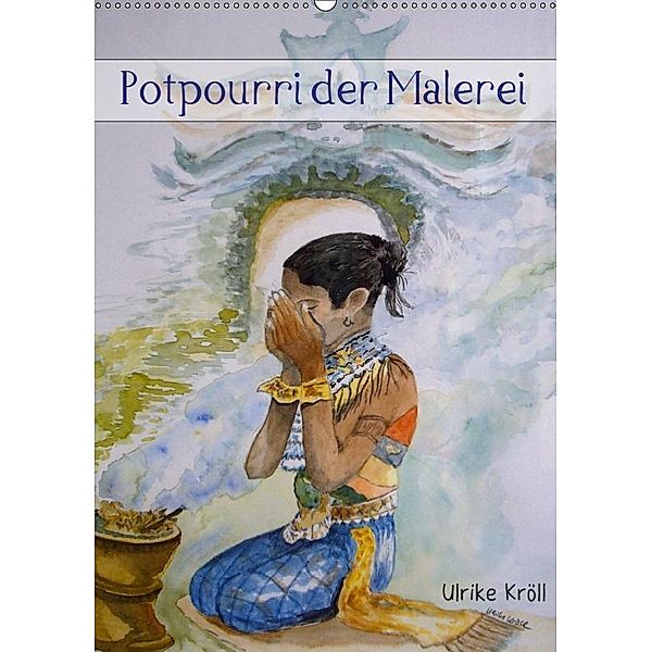 Potpourri der Malerei (Wandkalender 2019 DIN A2 hoch), Ulrike Kröll