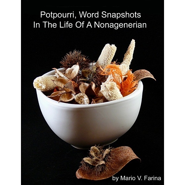 Potpourri, Word Snapshots Of Events In The Life of a Nonagenarian, Mario V. Farina