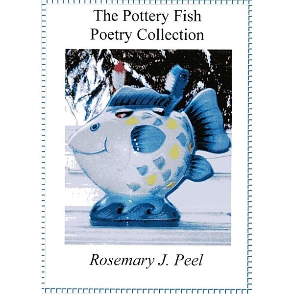 Pottery Fish Poetry Collection / Rosemary J. Peel, Rosemary J. Peel