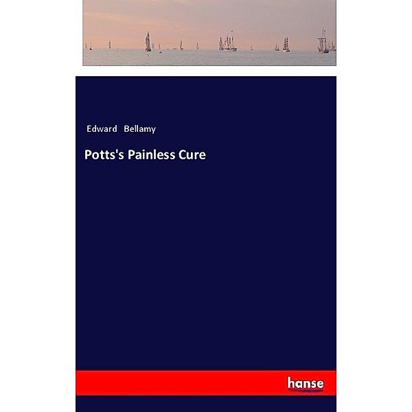 Potts's Painless Cure, Edward Bellamy