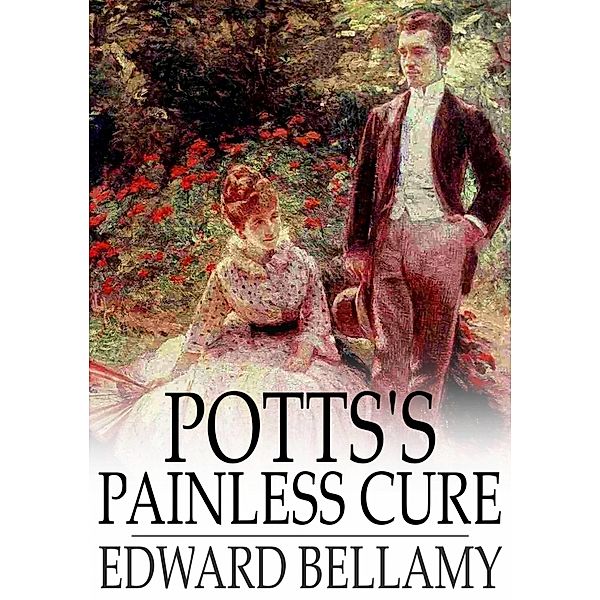Potts's Painless Cure / The Floating Press, Edward Bellamy