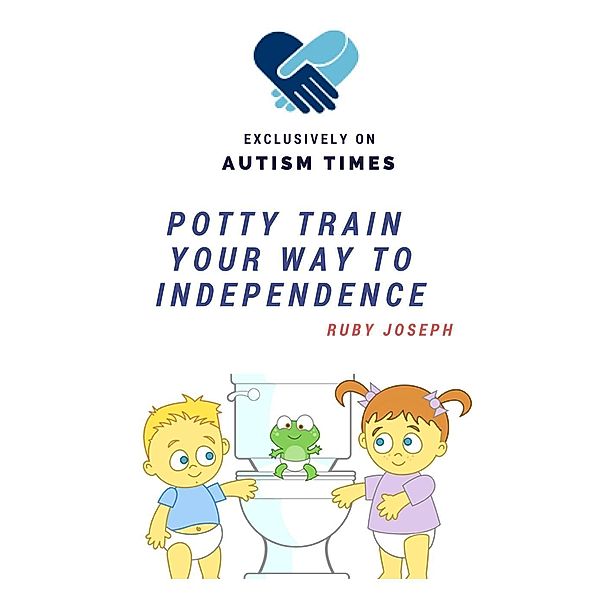 Potty Train Your Way To Independence, Ruby Joseph