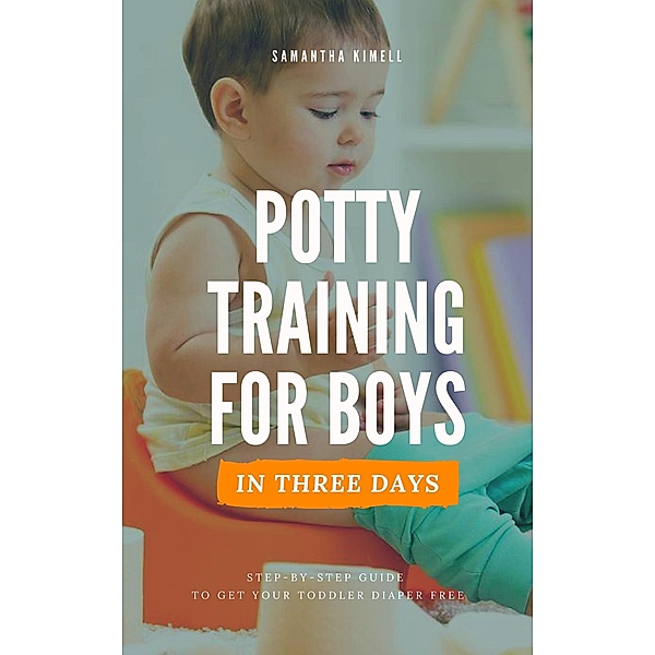 Potty Training for Boys in 3 Days, Samantha Kimell