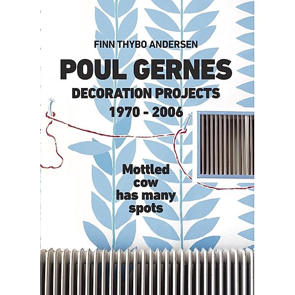 Poul Gernes. Decoration Projects1970-2006, Finn Thybo Andersen