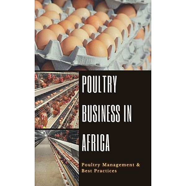 Poultry Business in Africa: Poultry Management & Best Practices, Peter Moore