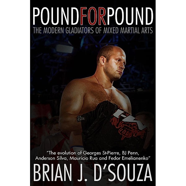 Pound for Pound: The Modern Gladiators of Mixed Martial Arts / Brian D'Souza, Brian D'Souza