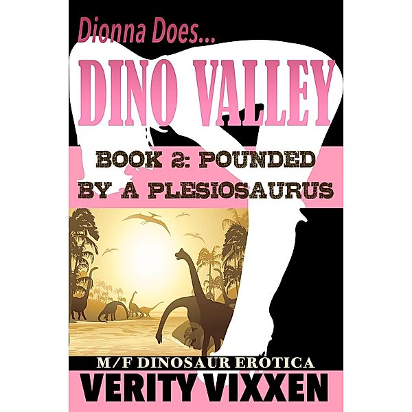 Pounded By A Plesiosaurus (Dionna Does Dino Valley, #2) / Dionna Does Dino Valley, Verity Vixxen