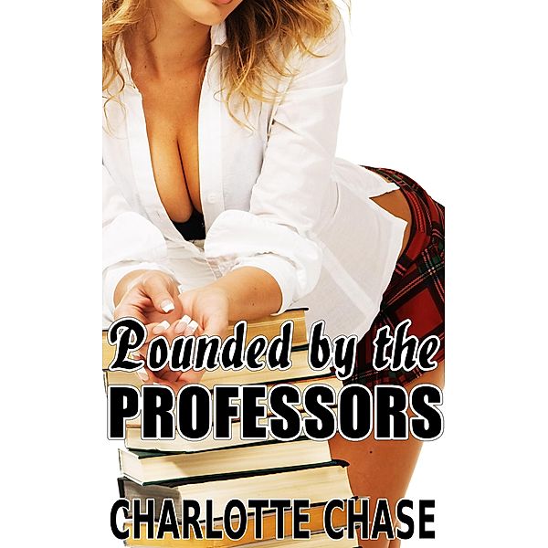 Pounded By the Professors, Charlotte Chase