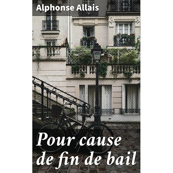 Pour cause de fin de bail, Alphonse Allais