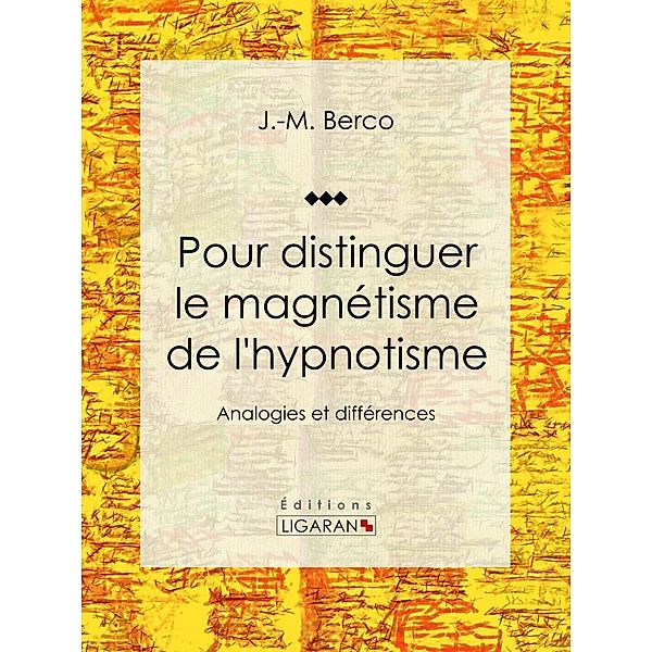 Pour distinguer le magnétisme de l'hypnotisme, J. -M. Berco, Ligaran