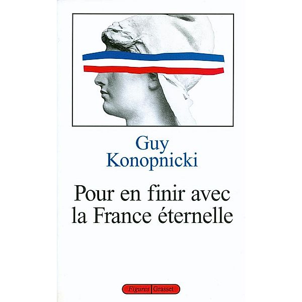 Pour en finir avec la France éternelle / essai français, Guy Konopnicki