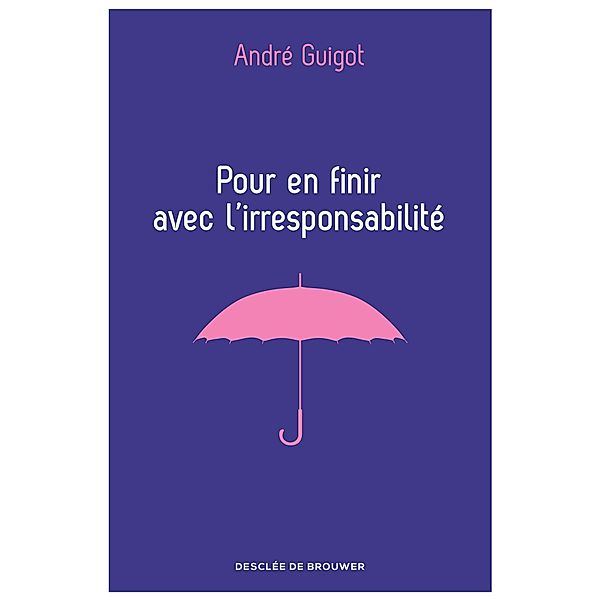 Pour en finir avec l'irresponsabilité, André Guigot