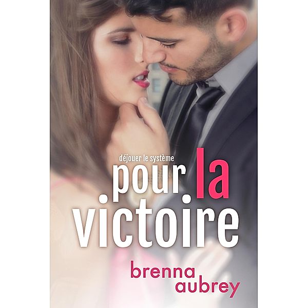 Pour la Victoire (Déjouer le système, #4) / Déjouer le système, Brenna Aubrey