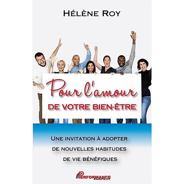 Pour l'amour de votre bien-etre : Une invitation a adopter de nouvelles habitudes de vie benefiques, Helene Roy