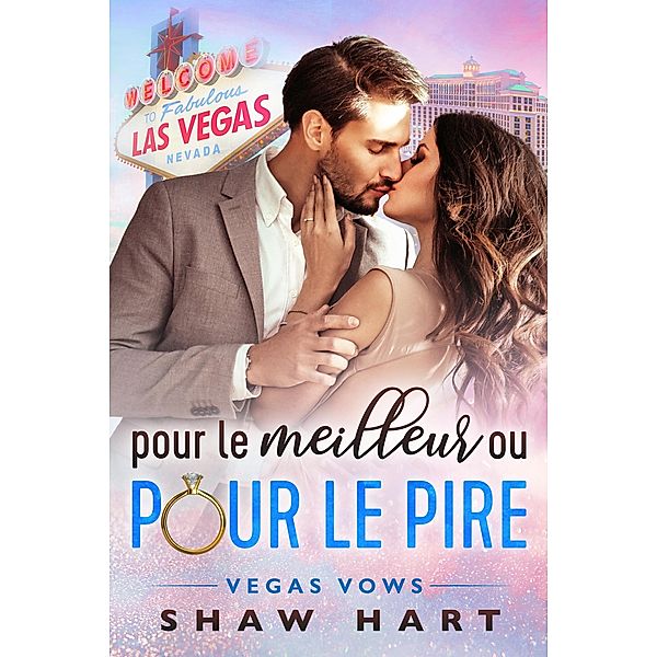 Pour Le Meilleur ou Pour Le Pire (Vegas Vows, #1) / Vegas Vows, Shaw Hart