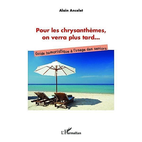 Pour les chrysanthemes, on verra plus tard..., Ancelet Alain Ancelet