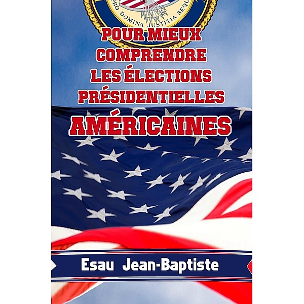 Pour mieux comprendre les élections présidentielles américaines, Esau Jean-Baptiste