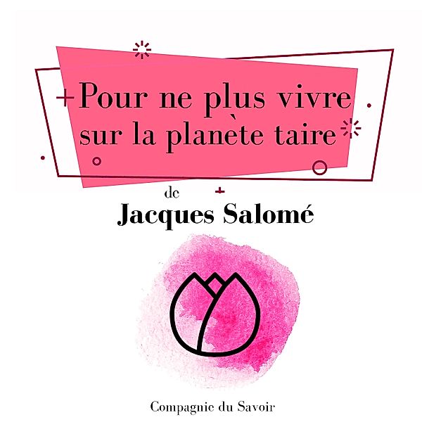 Pour ne plus vivre sur la planète taire, Jacques Salomé